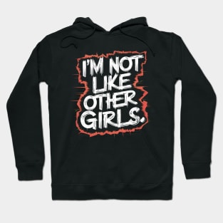 I'm Not Like Other Girls Hoodie